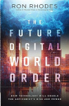 The Future Digital World Order - How Technology Will Enable the Antichrist's Rise and Power